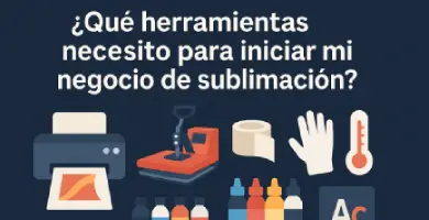 que herramientas necesito para iniciar mi negocio de sublimación